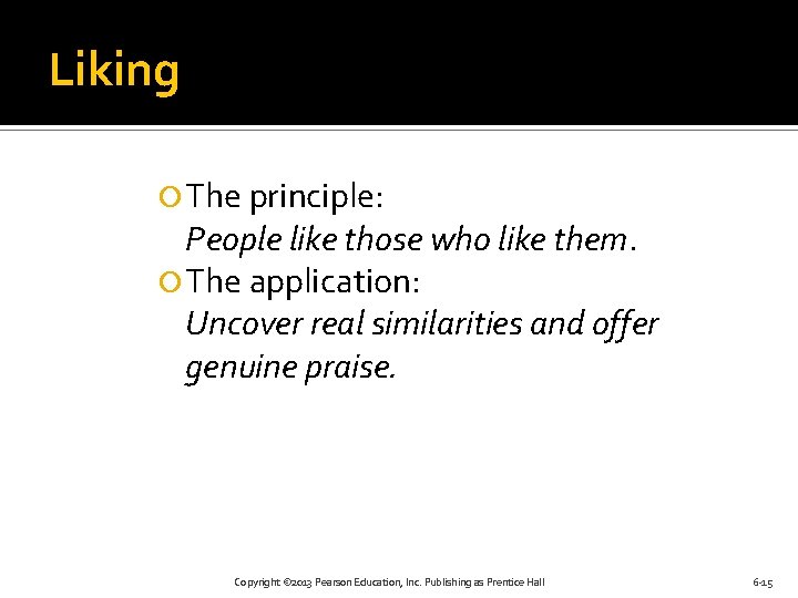 Liking The principle: People like those who like them. The application: Uncover real similarities