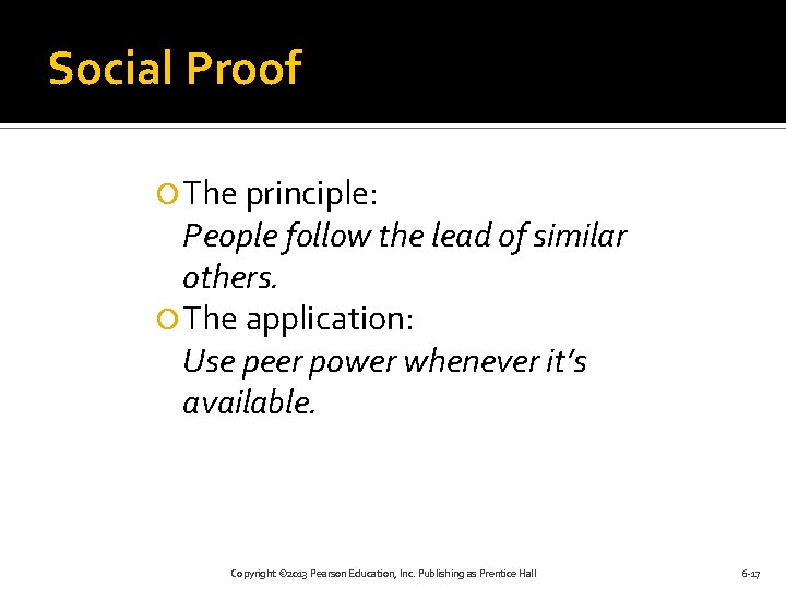 Social Proof The principle: People follow the lead of similar others. The application: Use