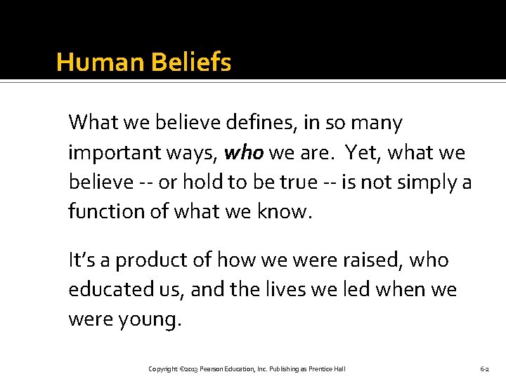 Human Beliefs What we believe defines, in so many important ways, who we are.