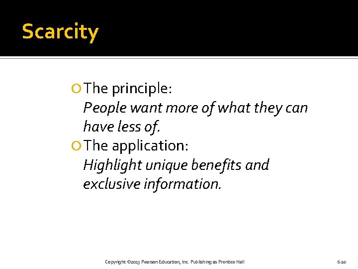 Scarcity The principle: People want more of what they can have less of. The