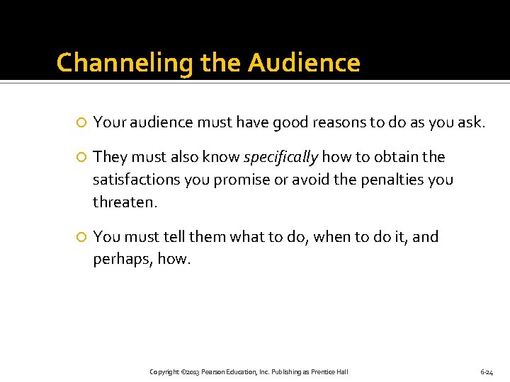 Channeling the Audience Your audience must have good reasons to do as you ask.