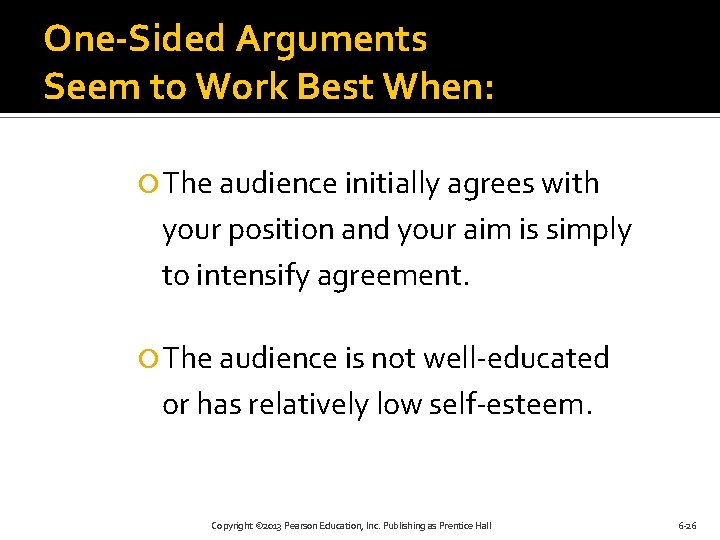 One-Sided Arguments Seem to Work Best When: The audience initially agrees with your position