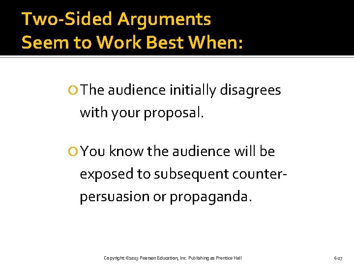 Two-Sided Arguments Seem to Work Best When: The audience initially disagrees with your proposal.