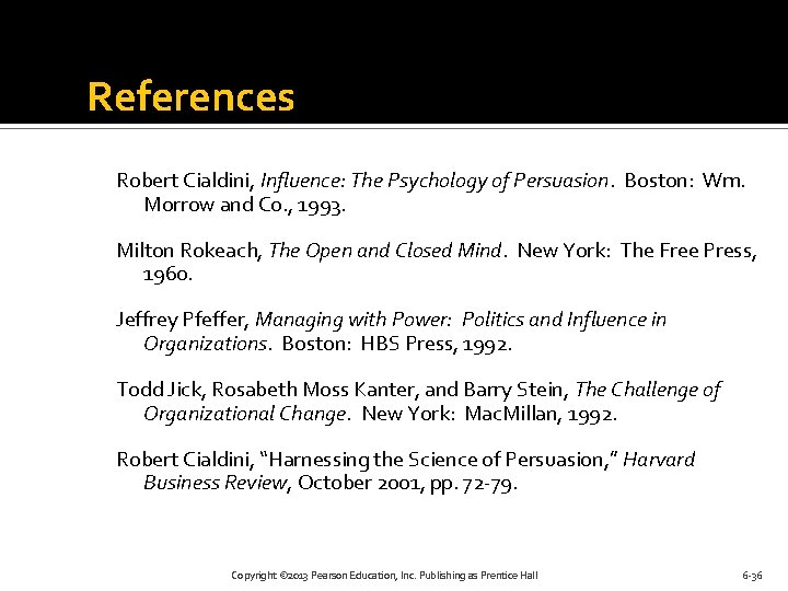 References Robert Cialdini, Influence: The Psychology of Persuasion. Boston: Wm. Morrow and Co. ,