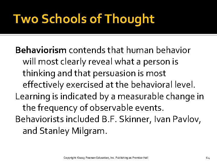 Two Schools of Thought Behaviorism contends that human behavior will most clearly reveal what