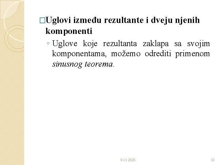 �Uglovi između rezultante i dveju njenih komponenti ◦ Uglove koje rezultanta zaklapa sa svojim