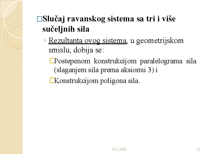 �Slučaj ravanskog sistema sa tri i više sučeljnih sila ◦ Rezultanta ovog sistema, u