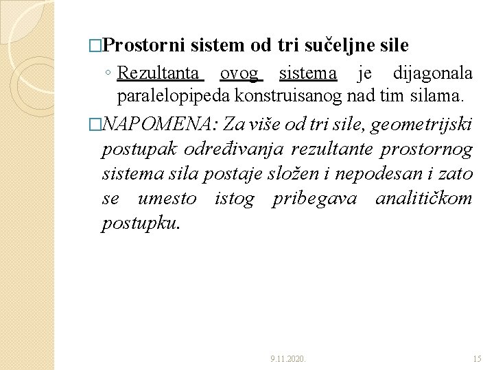 �Prostorni sistem od tri sučeljne sile ◦ Rezultanta ovog sistema je dijagonala paralelopipeda konstruisanog