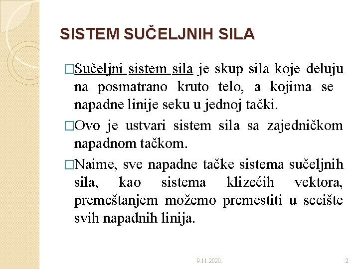 SISTEM SUČELJNIH SILA �Sučeljni sistem sila je skup sila koje deluju na posmatrano kruto