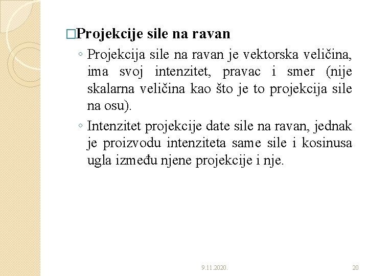 �Projekcije sile na ravan ◦ Projekcija sile na ravan je vektorska veličina, ima svoj