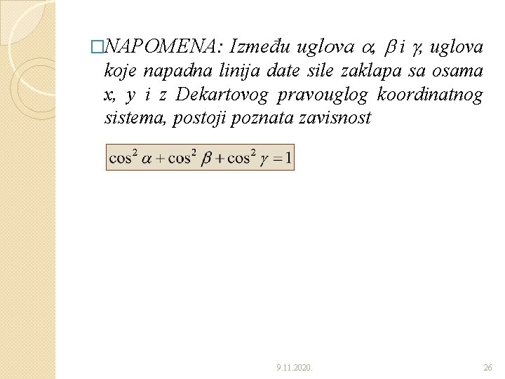 �NAPOMENA: Između uglova , i , uglova koje napadna linija date sile zaklapa sa