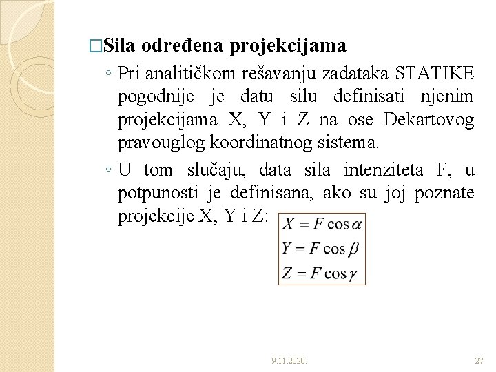 �Sila određena projekcijama ◦ Pri analitičkom rešavanju zadataka STATIKE pogodnije je datu silu definisati