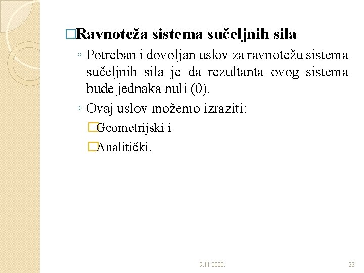 �Ravnoteža sistema sučeljnih sila ◦ Potreban i dovoljan uslov za ravnotežu sistema sučeljnih sila