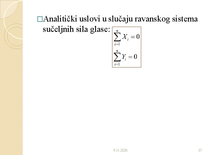 �Analitički uslovi u slučaju ravanskog sistema sučeljnih sila glase: 9. 11. 2020. 37 