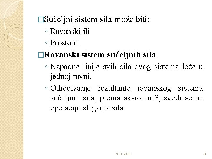 �Sučeljni sistem sila može biti: ◦ Ravanski ili ◦ Prostorni. �Ravanski sistem sučeljnih sila