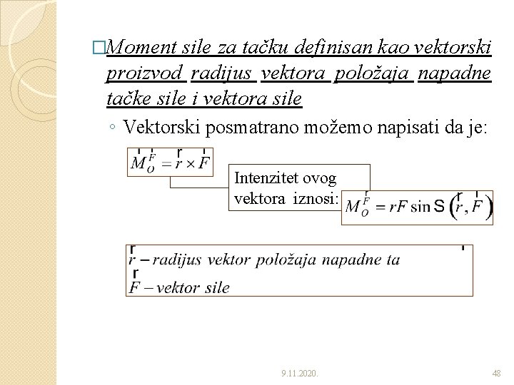 �Moment sile za tačku definisan kao vektorski proizvod radijus vektora položaja napadne tačke sile