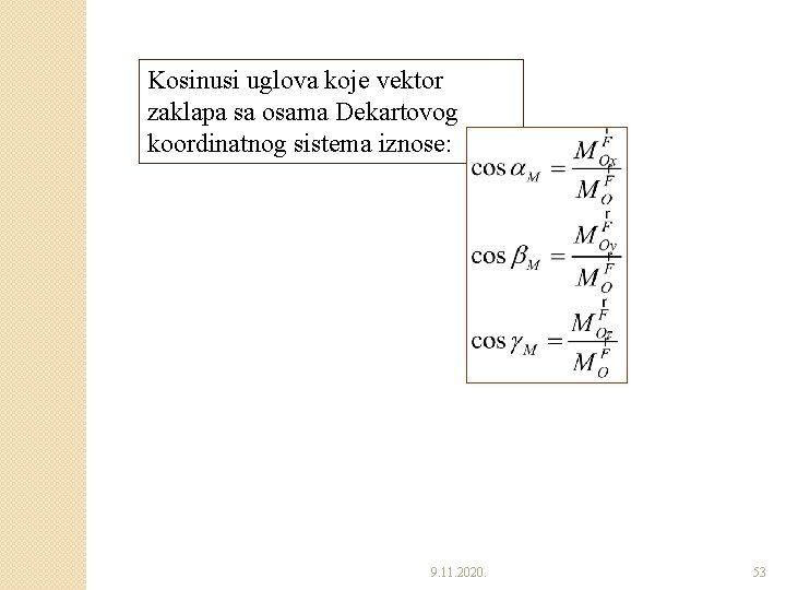 Kosinusi uglova koje vektor zaklapa sa osama Dekartovog koordinatnog sistema iznose: 9. 11. 2020.