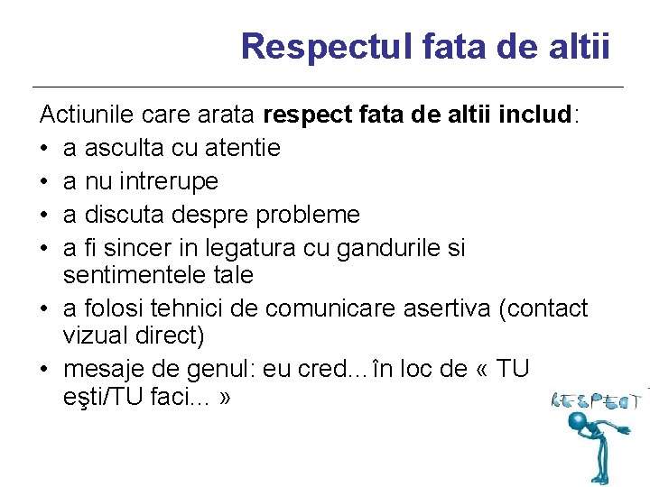 Respectul fata de altii Actiunile care arata respect fata de altii includ: • a