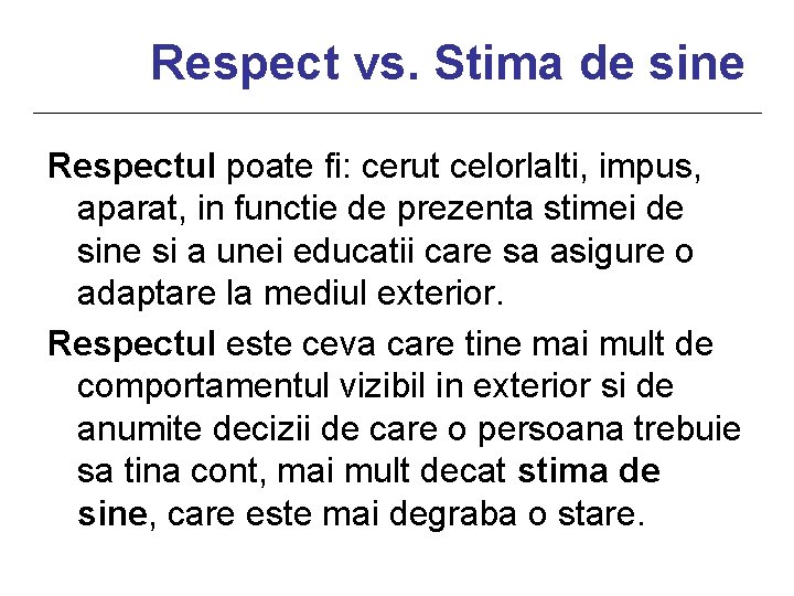 Respect vs. Stima de sine Respectul poate fi: cerut celorlalti, impus, aparat, in functie
