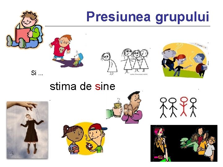 Presiunea grupului Si. . . stima de sine 