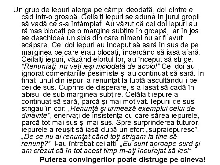 Un grup de iepuri alerga pe câmp; deodată, doi dintre ei cad într-o groapă.