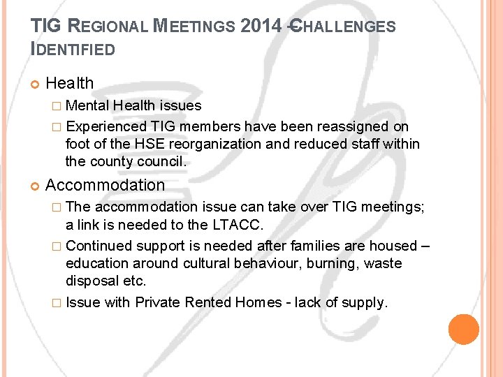 TIG REGIONAL MEETINGS 2014 –CHALLENGES IDENTIFIED Health � Mental Health issues � Experienced TIG