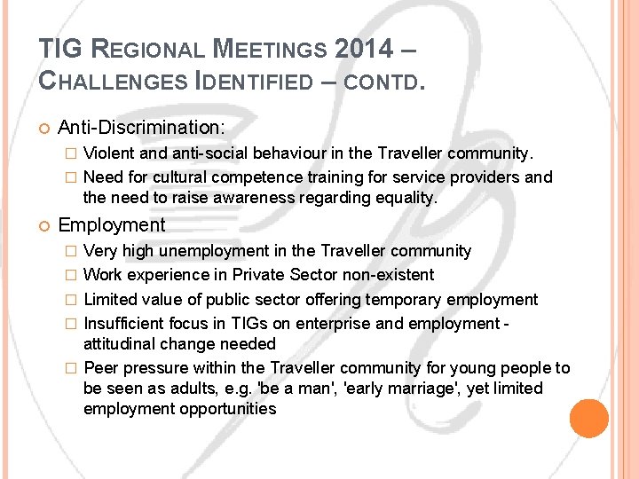 TIG REGIONAL MEETINGS 2014 – CHALLENGES IDENTIFIED – CONTD. Anti-Discrimination: Violent and anti-social behaviour