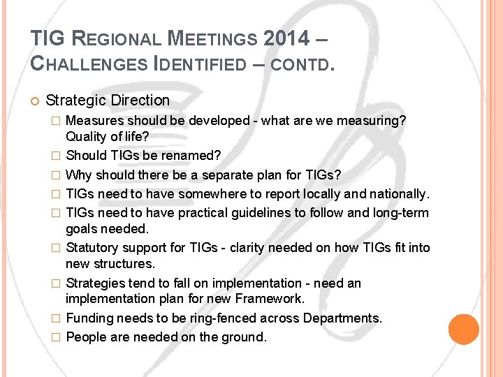 TIG REGIONAL MEETINGS 2014 – CHALLENGES IDENTIFIED – CONTD. Strategic Direction � � �