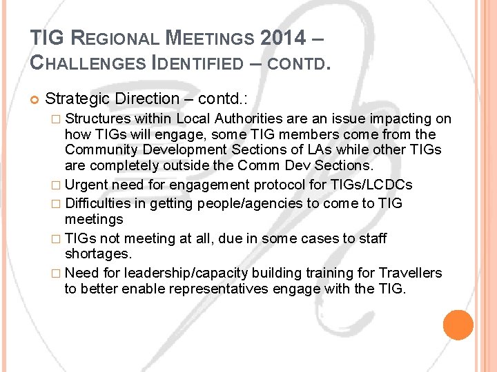 TIG REGIONAL MEETINGS 2014 – CHALLENGES IDENTIFIED – CONTD. Strategic Direction – contd. :