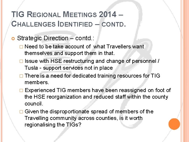 TIG REGIONAL MEETINGS 2014 – CHALLENGES IDENTIFIED – CONTD. Strategic Direction – contd. :