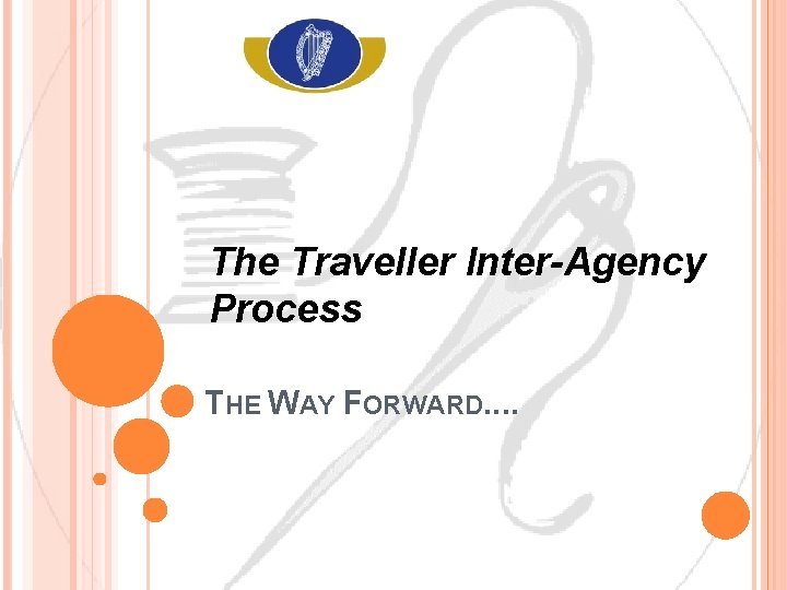 The Traveller Inter-Agency Process. . . THE WAY FORWARD. . 