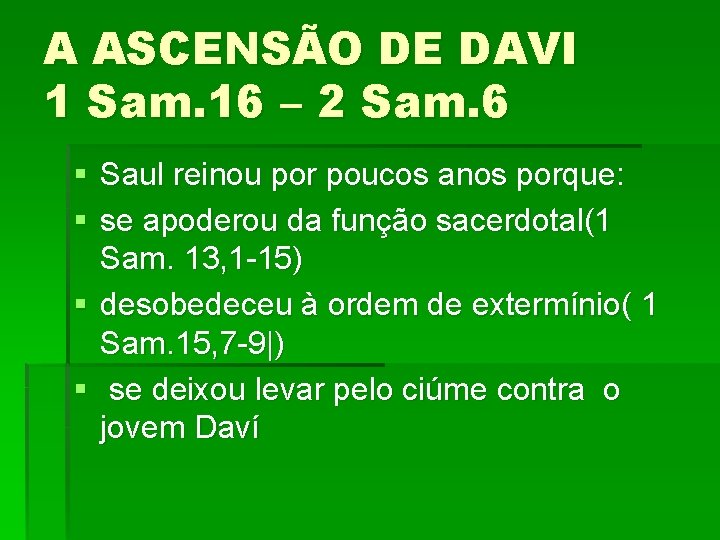 A ASCENSÃO DE DAVI 1 Sam. 16 – 2 Sam. 6 § Saul reinou