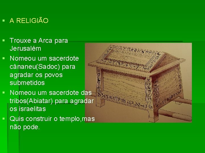 § A RELIGIÃO § Trouxe a Arca para Jerusalém § Nomeou um sacerdote cânaneu(Sadoc)