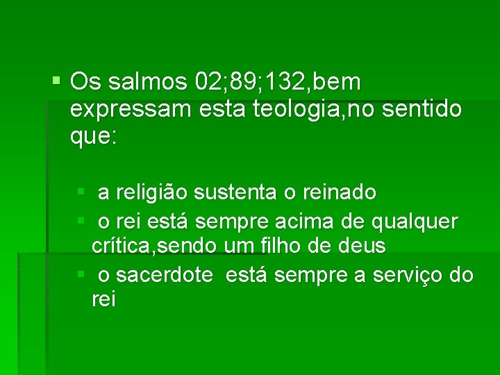 § Os salmos 02; 89; 132, bem expressam esta teologia, no sentido que: §