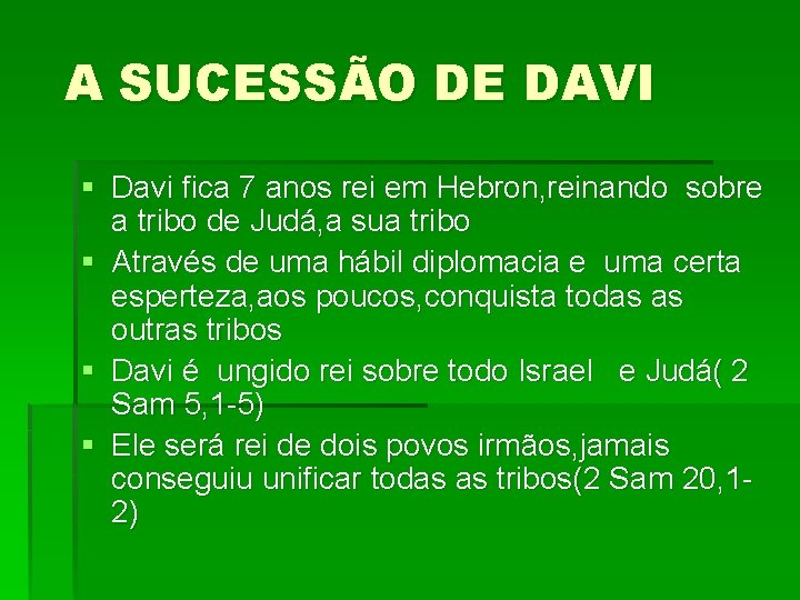 A SUCESSÃO DE DAVI § Davi fica 7 anos rei em Hebron, reinando sobre