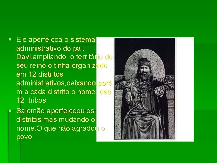 § Ele aperfeiçoa o sistema administrativo do pai. Davi, ampliando o território do seu