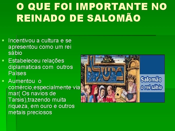 O QUE FOI IMPORTANTE NO REINADO DE SALOMÃO § Incentivou a cultura e se