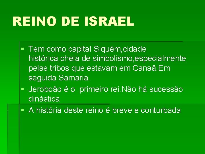 REINO DE ISRAEL § Tem como capital Siquém, cidade histórica, cheia de simbolismo, especialmente