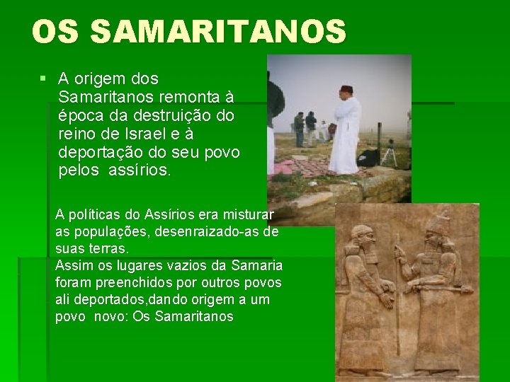 OS SAMARITANOS § A origem dos Samaritanos remonta à época da destruição do reino