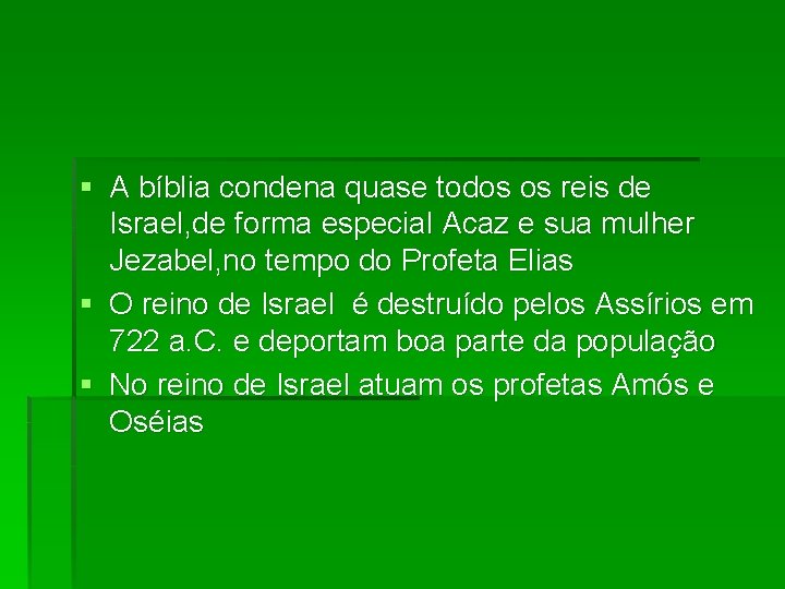 § A bíblia condena quase todos os reis de Israel, de forma especial Acaz