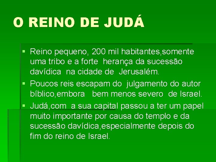 O REINO DE JUDÁ § Reino pequeno, 200 mil habitantes, somente uma tribo e