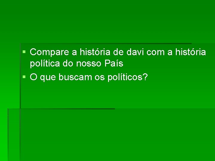 § Compare a história de davi com a história política do nosso País §