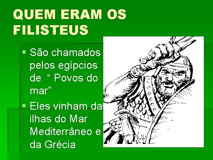 QUEM ERAM OS FILISTEUS § São chamados pelos egípcios de “ Povos do mar”