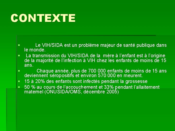 CONTEXTE § Le VIH/SIDA est un problème majeur de santé publique dans le monde.