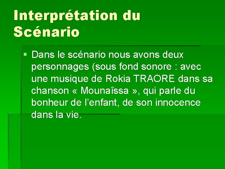 Interprétation du Scénario § Dans le scénario nous avons deux personnages (sous fond sonore