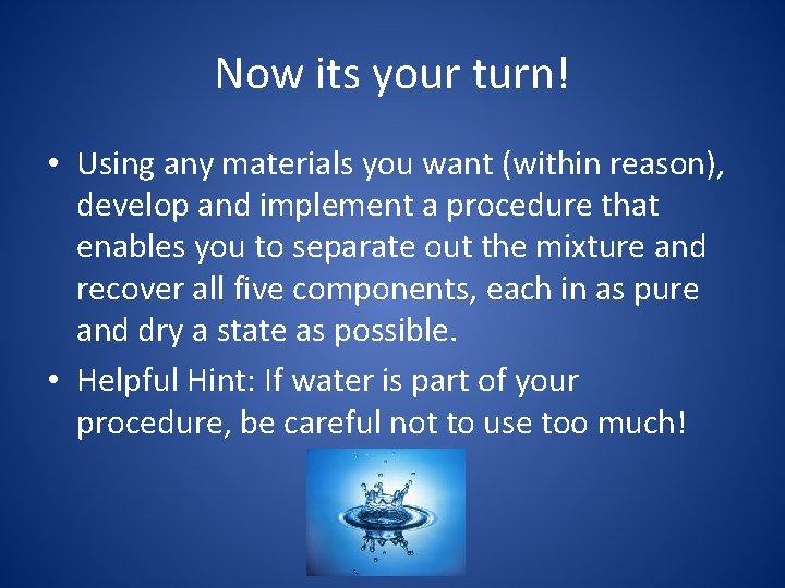 Now its your turn! • Using any materials you want (within reason), develop and