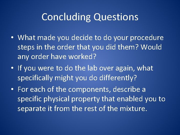 Concluding Questions • What made you decide to do your procedure steps in the