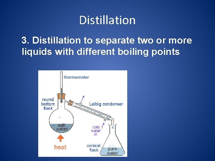 Distillation 3. Distillation to separate two or more liquids with different boiling points 
