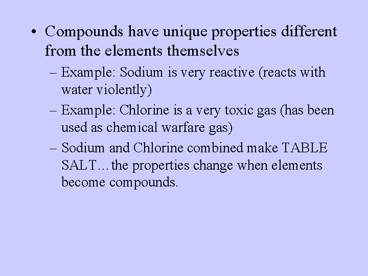  • Compounds have unique properties different from the elements themselves – Example: Sodium