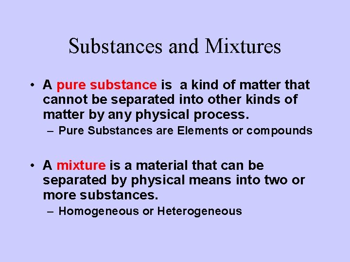 Substances and Mixtures • A pure substance is a kind of matter that cannot